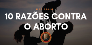 10 razões pelas quais o aborto é errado e deve ser combatido!