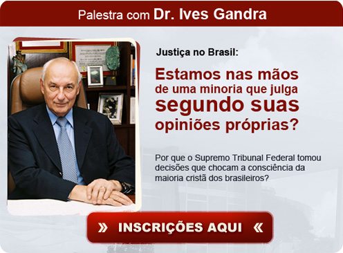 Palestra imperdível com o renomado jurista, Dr. Ives Gandra. Faça agora sua inscrição