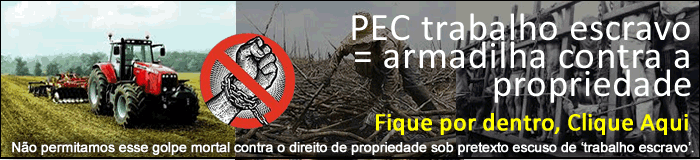 PEC ‘trabalho escravo’ = armadilha contra a propriedade