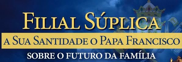 Filial Súplica alcança cerca de 640 mil assinaturas Filial Súplica ao Papa Francisco