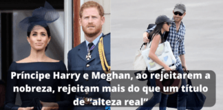 Príncipe Harry e Meghan, ao rejeitarem a nobreza, rejeitam mais do que um título de “alteza real”