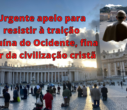 Urgente apelo para resistir à traição e ruína do Ocidente, fina flor da civilização cristã