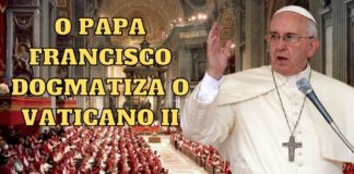 O Papa Francisco dogmatiza o Vaticano II