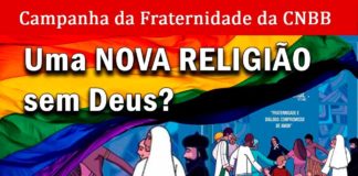 CAMPANHA da FRATERNIDADE da CNBB ESCANDALIZA FIÉIS: uma NOVA RELIGIÃO SEM DEUS e PRÓ-LGBT