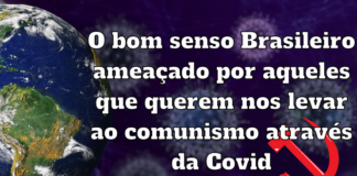 O bom senso Brasileiro ameaçado por aqueles que querem nos levar ao comunismo através da Covid
