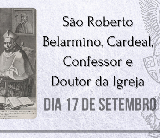 17/09 – São Roberto Belarmino, Cardeal, Confessor e Doutor da Igreja.