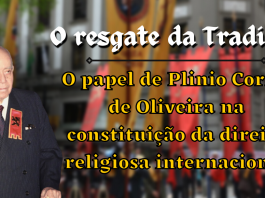 O resgate da Tradição e o papel de Plinio Corrêa de Oliveira na constituição da direita religiosa internacional