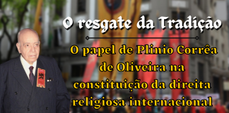 O resgate da Tradição e o papel de Plinio Corrêa de Oliveira na constituição da direita religiosa internacional