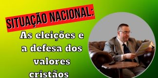 Situação Nacional: As eleições e a defesa dos valores cristãos