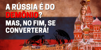 A Rússia é do demônio? Mas, no fim, se converterá!