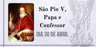 30/04 – São Pio V, Papa e Confessor