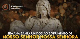 Semana Santa unidos ao sofrimento de Nosso Senhor e Nossa Senhora