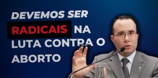 DEVEMOS SER RADICAIS na defesa da vida – Frente Parlamentar em Defesa da Vida, da Família e do Direito Natural