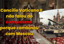 O Vaticano II não falou do comunismo porque foi combinado com Moscou